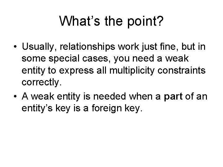 What’s the point? • Usually, relationships work just fine, but in some special cases, What’s the point? • Usually, relationships work just fine, but in some special cases,