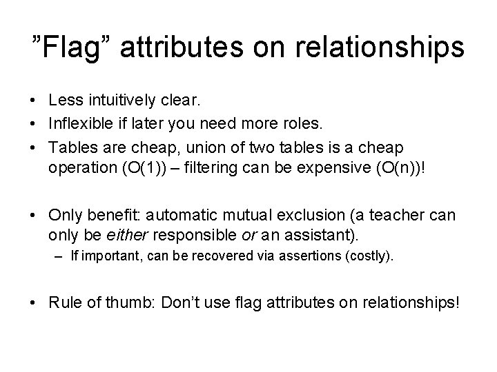 ”Flag” attributes on relationships • Less intuitively clear. • Inflexible if later you need