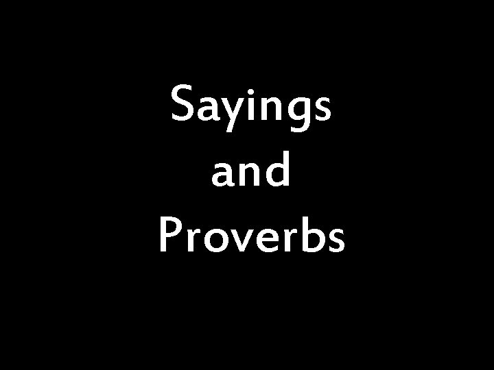 Sayings and Proverbs 