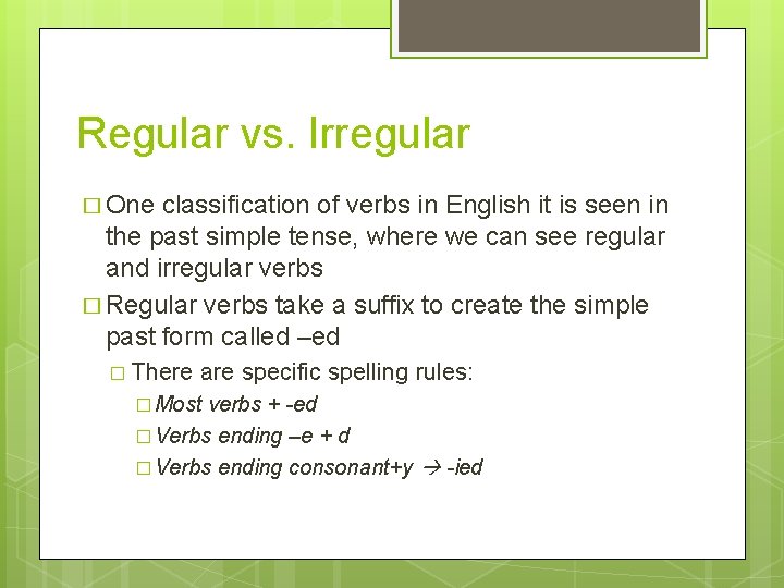 Regular vs. Irregular � One classification of verbs in English it is seen in