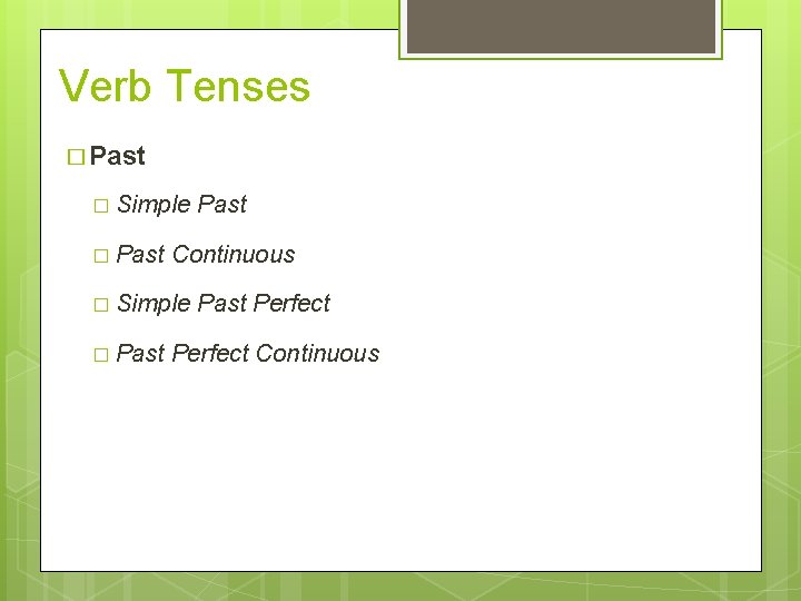Verb Tenses � Past � Simple � Past Continuous � Simple � Past Perfect