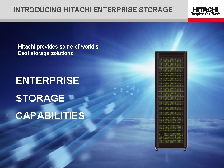 INTRODUCING HITACHI ENTERPRISE STORAGE Hitachi provides some of world’s Best storage solutions. ENTERPRISE STORAGE