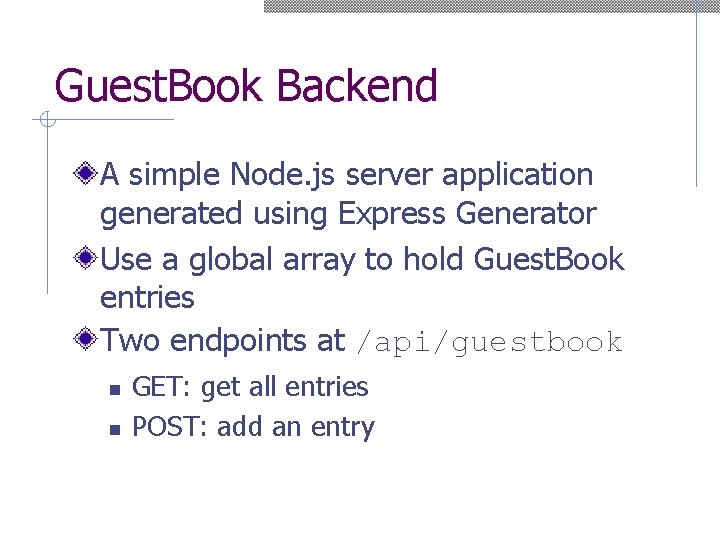 Guest. Book Backend A simple Node. js server application generated using Express Generator Use