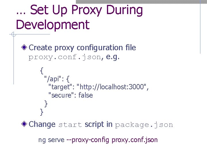 … Set Up Proxy During Development Create proxy configuration file proxy. conf. json, e.