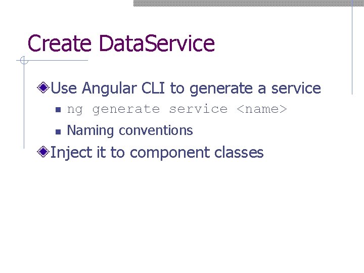 Create Data. Service Use Angular CLI to generate a service n ng generate service