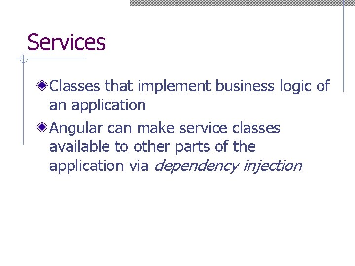 Services Classes that implement business logic of an application Angular can make service classes