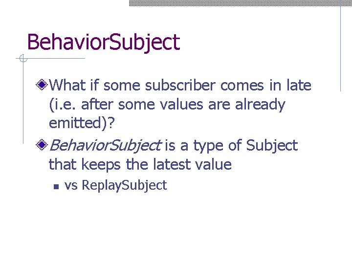 Behavior. Subject What if some subscriber comes in late (i. e. after some values