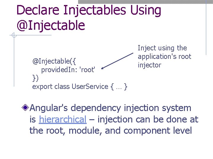 Declare Injectables Using @Injectable({ provided. In: 'root' }) export class User. Service { …