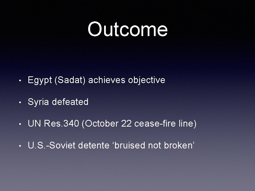 Outcome • Egypt (Sadat) achieves objective • Syria defeated • UN Res. 340 (October