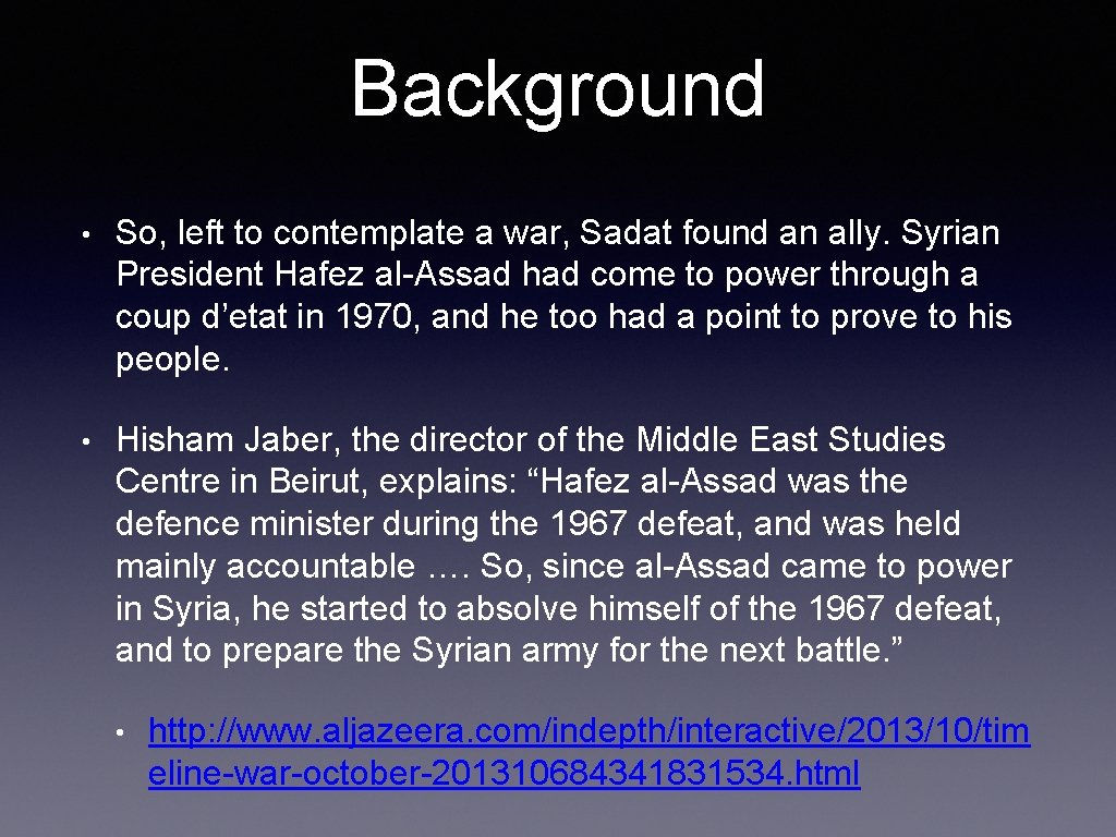 Background • So, left to contemplate a war, Sadat found an ally. Syrian President