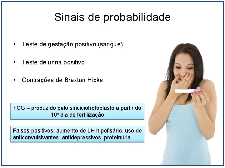 Sinais de probabilidade • Teste de gestação positivo (sangue) • Teste de urina positivo