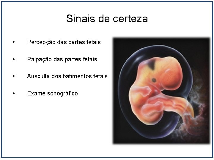 Sinais de certeza • Percepção das partes fetais • Palpação das partes fetais •