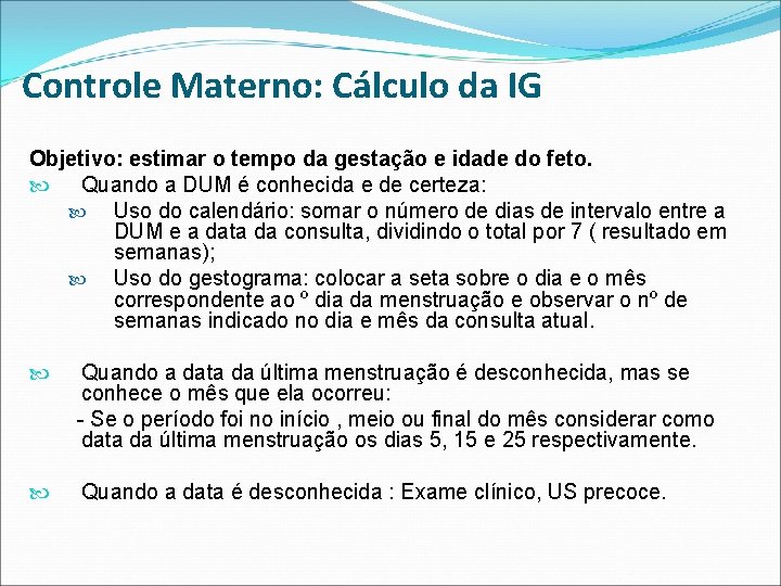 Controle Materno: Cálculo da IG Objetivo: estimar o tempo da gestação e idade do