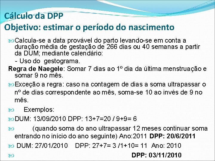 Cálculo da DPP Objetivo: estimar o período do nascimento Calcula-se a data provável do