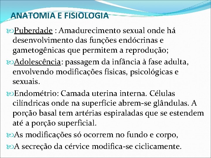 ANATOMIA E FISIOLOGIA Puberdade : Amadurecimento sexual onde há desenvolvimento das funções endócrinas e
