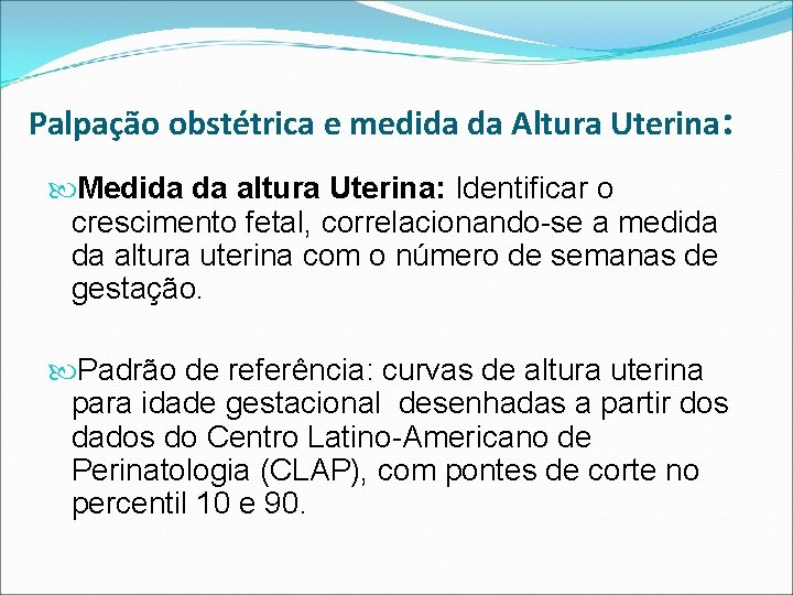 Palpação obstétrica e medida da Altura Uterina: Medida da altura Uterina: Identificar o crescimento