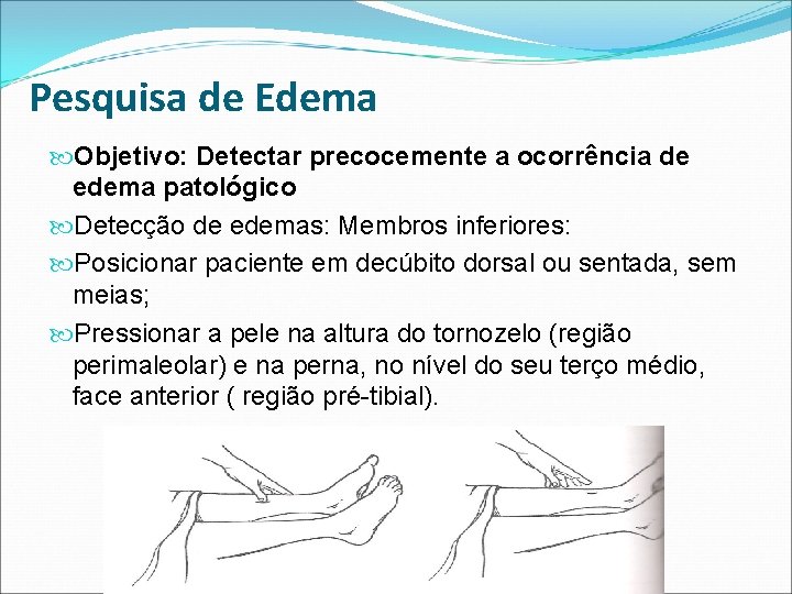 Pesquisa de Edema Objetivo: Detectar precocemente a ocorrência de edema patológico Detecção de edemas: