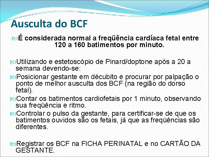 Ausculta do BCF É considerada normal a freqüência cardíaca fetal entre 120 a 160