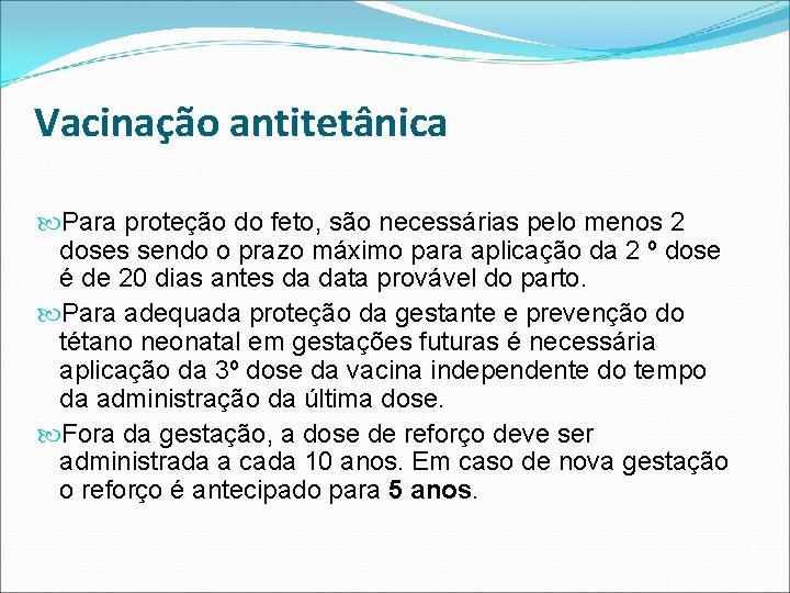 Vacinação antitetânica Para proteção do feto, são necessárias pelo menos 2 doses sendo o