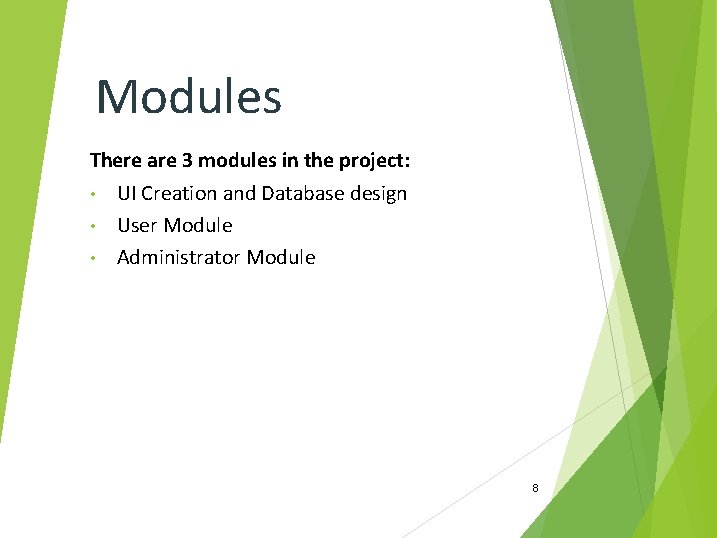 Modules There are 3 modules in the project: • UI Creation and Database design