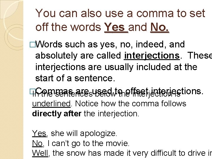 You can also use a comma to set off the words Yes and No.
