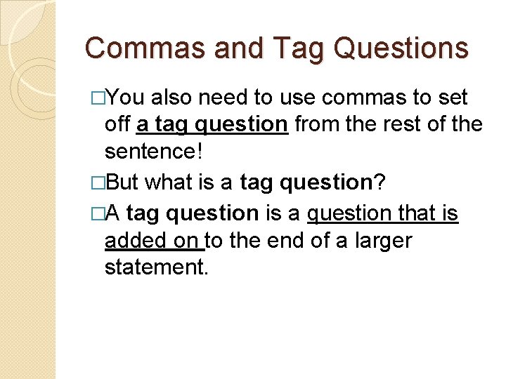 Commas and Tag Questions �You also need to use commas to set off a