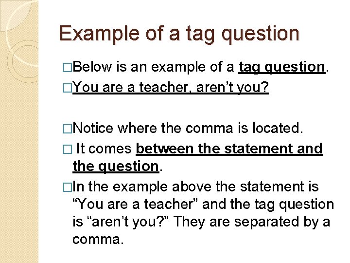 Example of a tag question �Below is an example of a tag question. �You