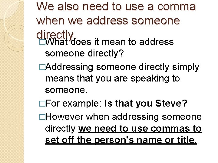 We also need to use a comma when we address someone directly. �What does