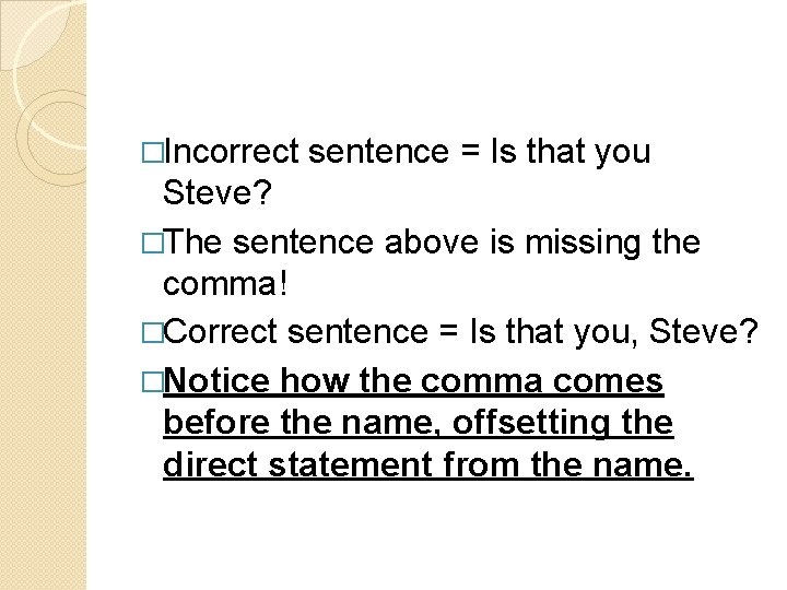 �Incorrect sentence = Is that you Steve? �The sentence above is missing the comma!