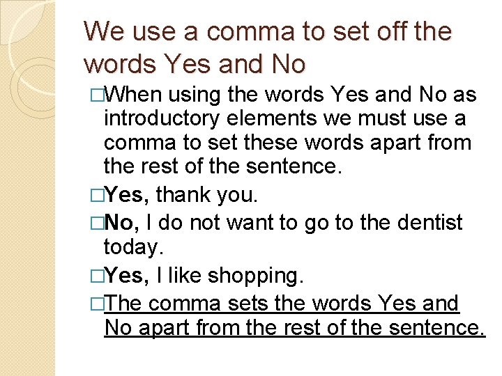 We use a comma to set off the words Yes and No �When using