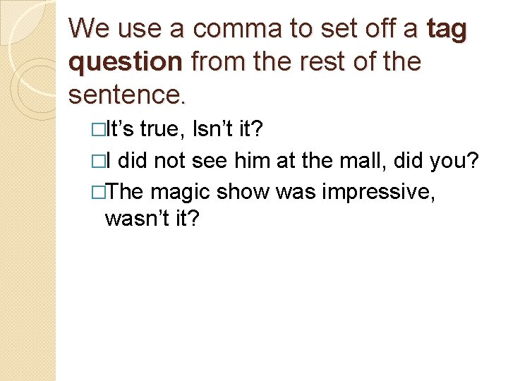 We use a comma to set off a tag question from the rest of