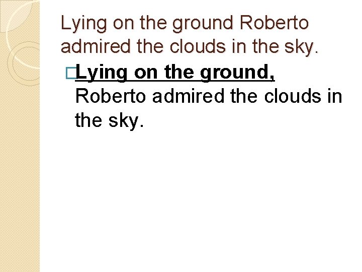 Lying on the ground Roberto admired the clouds in the sky. �Lying on the