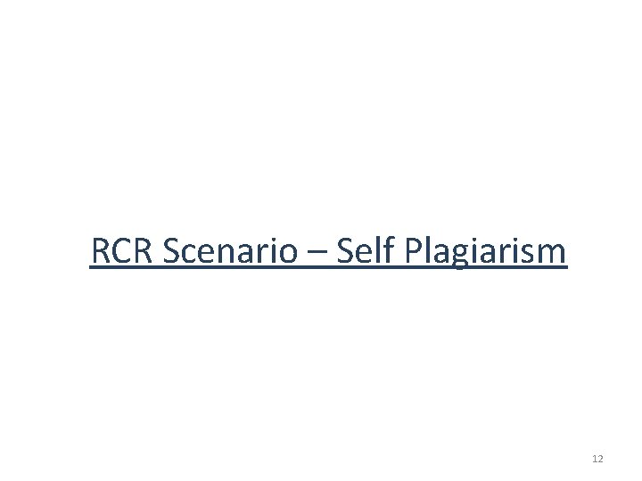 RCR Scenario – Self Plagiarism 12 