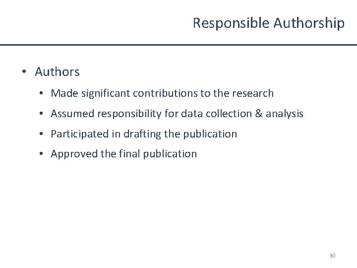Responsible Authorship • Authors • Made significant contributions to the research • Assumed responsibility
