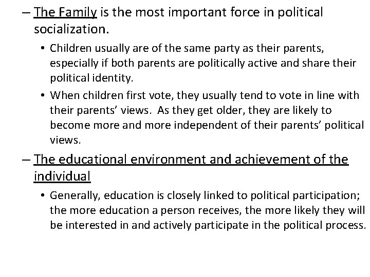 – The Family is the most important force in political socialization. • Children usually