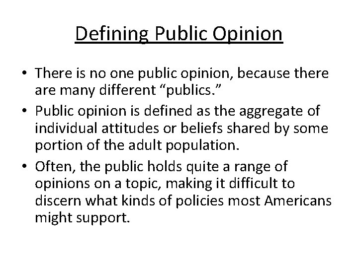 Defining Public Opinion • There is no one public opinion, because there are many