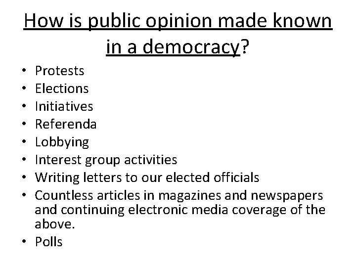 How is public opinion made known in a democracy? Protests Elections Initiatives Referenda Lobbying