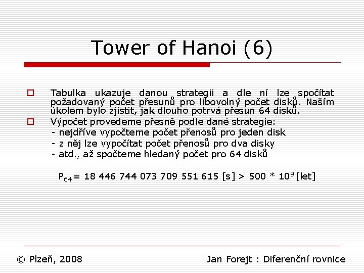 Tower of Hanoi (6) o o Tabulka ukazuje danou strategii a dle ní lze