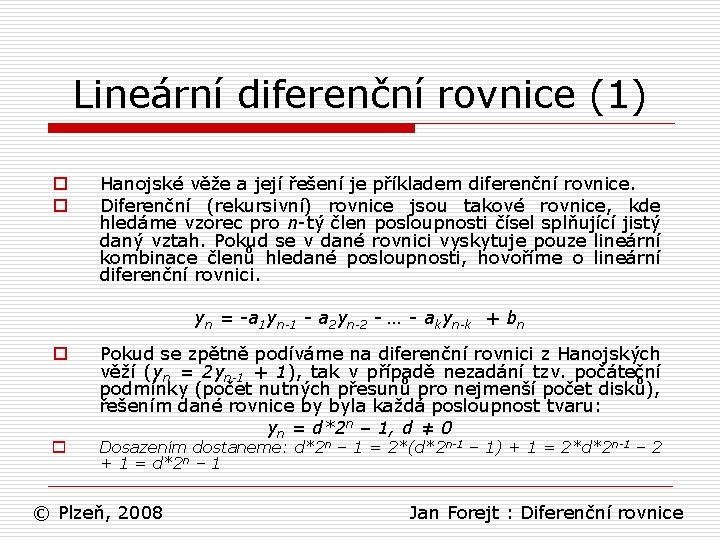 Lineární diferenční rovnice (1) o o Hanojské věže a její řešení je příkladem diferenční