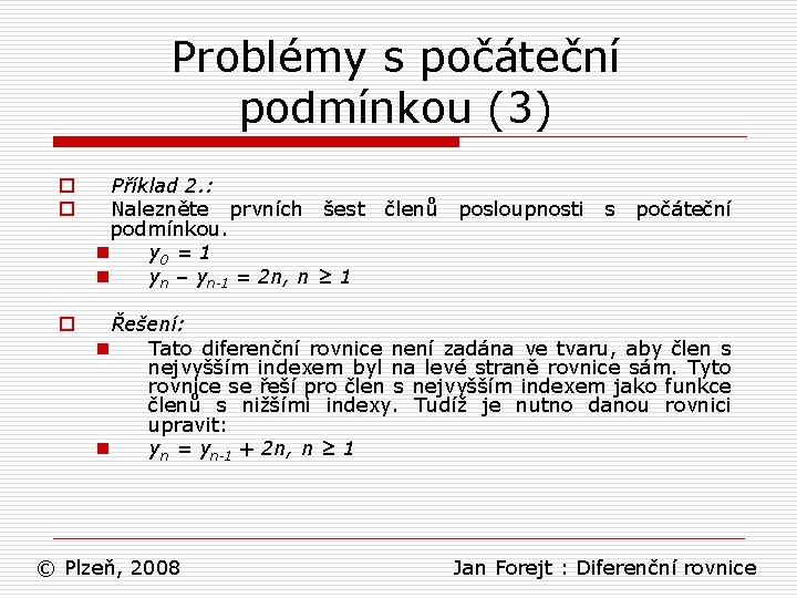 Problémy s počáteční podmínkou (3) o o Příklad 2. : Nalezněte prvních šest podmínkou.