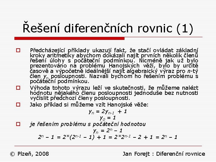 Řešení diferenčních rovnic (1) o o Předcházející příklady ukazují fakt, že stačí ovládat základní