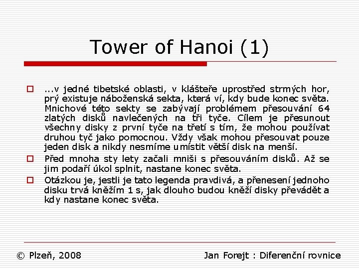 Tower of Hanoi (1) o o o . . . v jedné tibetské oblasti,