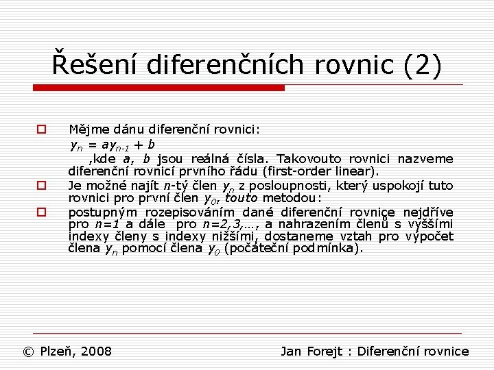 Řešení diferenčních rovnic (2) o o o Mějme dánu diferenční rovnici: yn = ayn-1