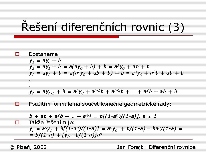 Řešení diferenčních rovnic (3) o Dostaneme: y 1 = ay 0 + b y