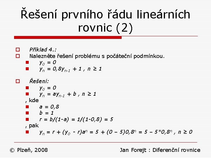 Řešení prvního řádu lineárních rovnic (2) o o Příklad 4. : Nalezněte řešení problému