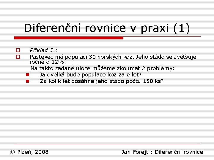 Diferenční rovnice v praxi (1) o o Příklad 5. : Pastevec má populaci 30