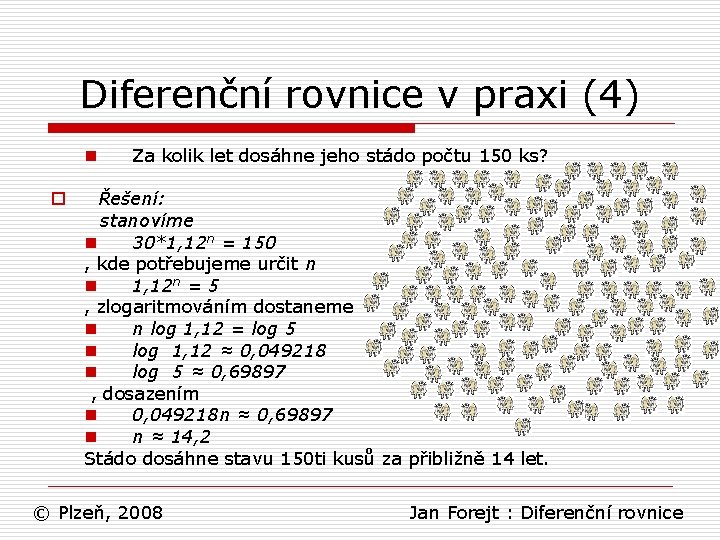 Diferenční rovnice v praxi (4) n o Za kolik let dosáhne jeho stádo počtu