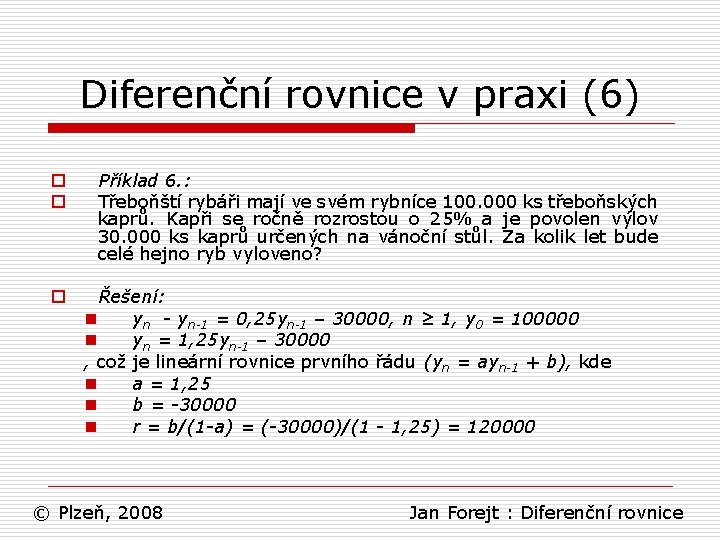 Diferenční rovnice v praxi (6) o o o Příklad 6. : Třeboňští rybáři mají