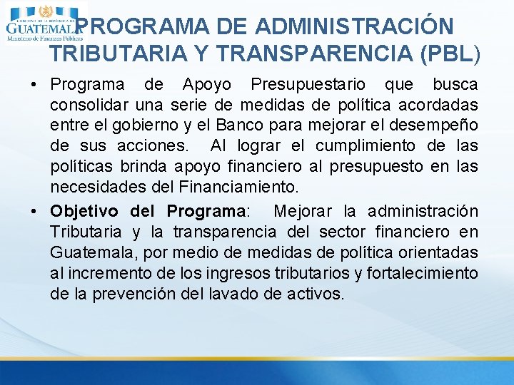PROGRAMA DE ADMINISTRACIÓN TRIBUTARIA Y TRANSPARENCIA (PBL) • Programa de Apoyo Presupuestario que busca