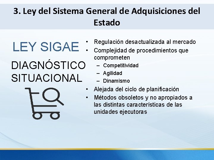 3. Ley del Sistema General de Adquisiciones del Estado LEY SIGAE • Regulación desactualizada